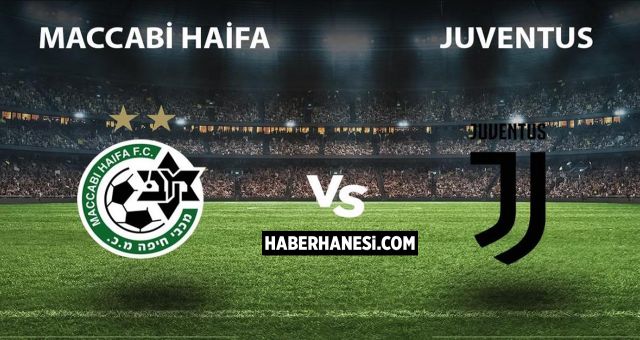 Maccabi Haifa - Juventus maçı canlı (İZLE) yayın hangi kanalda saat kaçta?