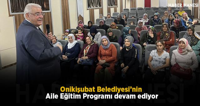 Onikişubat Belediyesi’nin Aile Eğitim Programı devam ediyor