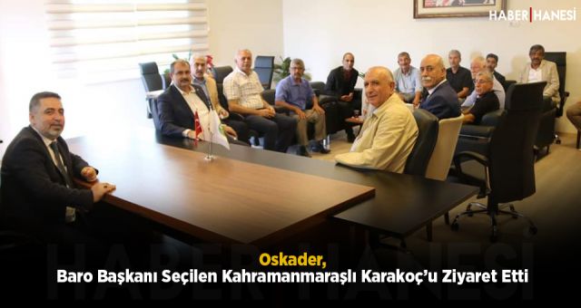 Oskader, Baro Başkanı Seçilen Kahramanmaraşlı Karakoç’u Ziyaret Etti