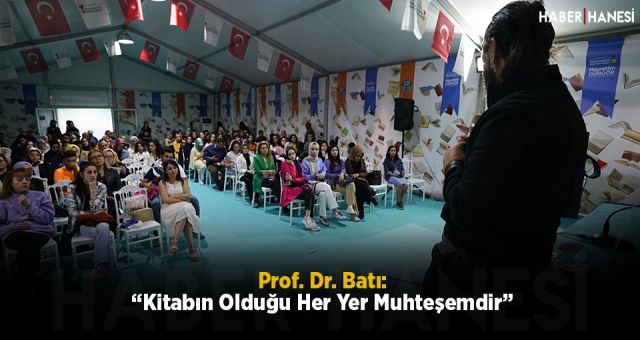 Prof. Dr. Batı: “Kitabın Olduğu Her Yer Muhteşemdir”