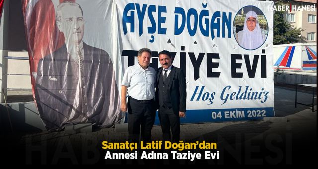 Sanatçı Latif Doğan’dan Annesi Adına Taziye Evi