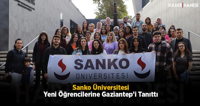 Sanko Üniversitesi Yeni Öğrencilerine Gaziantep’i Tanıttı