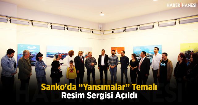 Sanko'da “Yansımalar” Temalı Resim Sergisi Açıldı