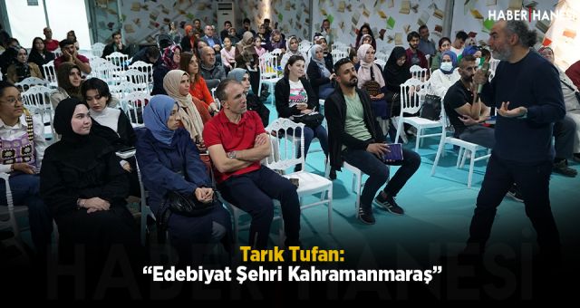 Tarık Tufan: “Edebiyat Şehri Kahramanmaraş”
