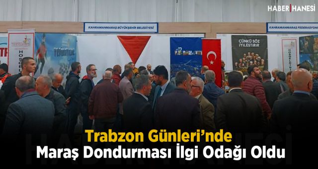 Trabzon Günleri’nde Maraş Dondurması İlgi Odağı Oldu