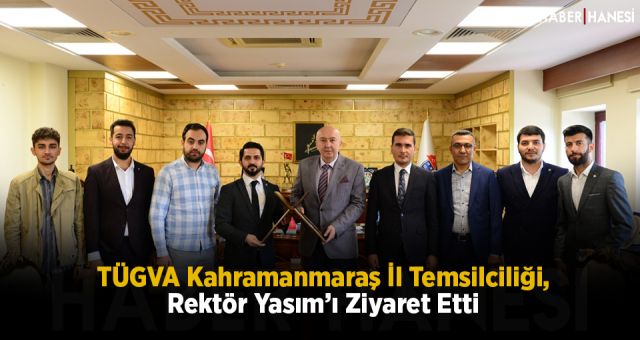 TÜGVA Kahramanmaraş İl Temsilciliği, Rektör Yasım’ı Ziyaret Etti