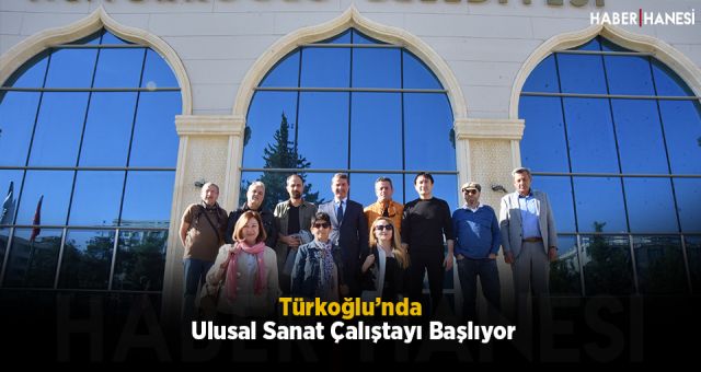 Türkoğlu’nda Ulusal Sanat Çalıştayı Başlıyor