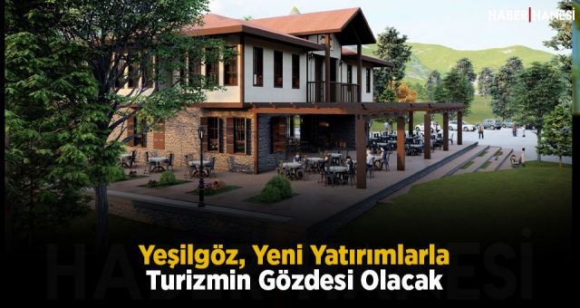 Yeşilgöz, Yeni Yatırımlarla Turizmin Gözdesi Olacak