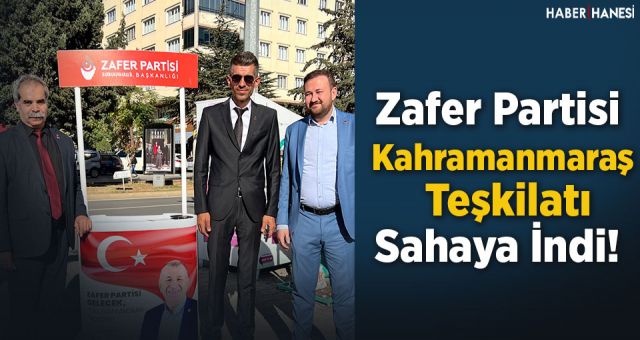 Zafer Partisi Kahramanmaraş İl Teşkilatı Sahaya İndi