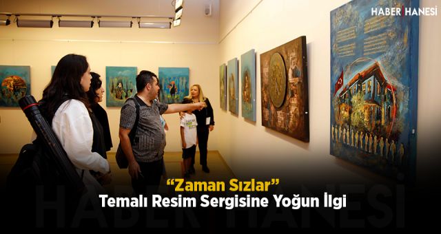 “Zaman Sızlar” Temalı Resim Sergisine Yoğun İlgi