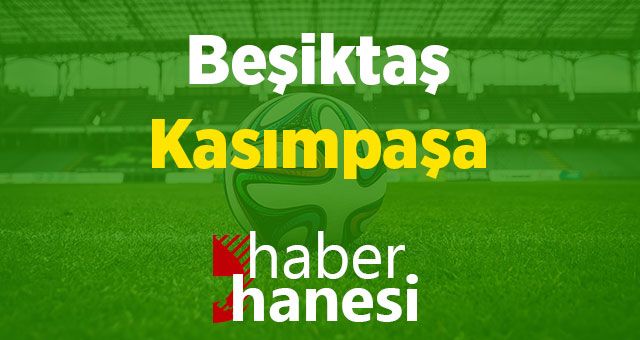 Beşiktaş-Kasımpaşa Maçı Ne Zaman ve Hangi Kanalda?