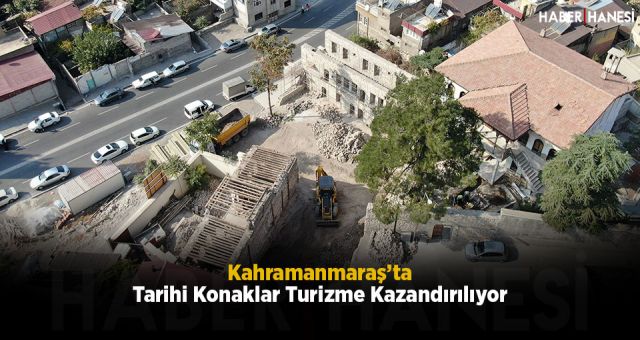 Kahramanmaraş’ta Tarihi Konaklar Turizme Kazandırılıyor