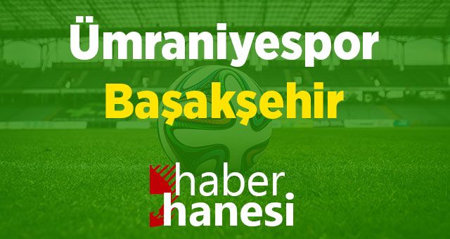 Ümraniyespor-Başakşehir Maçı Ne Zaman? Saat Kaçta? ve Sıkça Sorulan Sorular