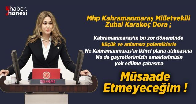 Kahramanmaraş Milletvekili Zuhal Karakoç Dora - Kahramanmaraş zor durumdayken küçük ve anlamsız polemiklere Müsaade Etmeyeceğim