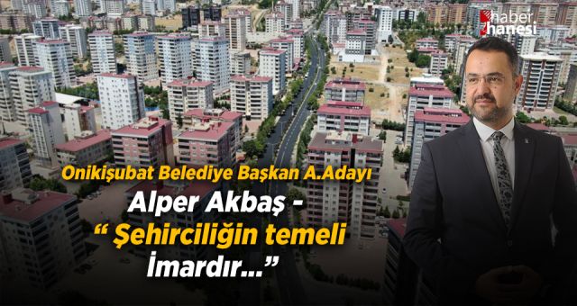 Akbaş : İmar Şehirciliğin Temelidir