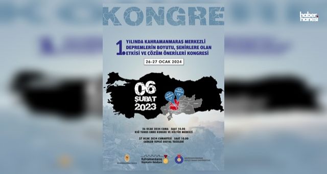 6 Şubat Depremleri Çözüm Önerileri Merkez Üssü Kahramanmaraş'ta Konuşulacak