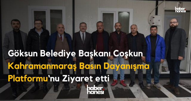 Göksun Belediye Başkanı Hüseyin Coşkun Aydın Gazetecilerle Bir Araya Geldi !