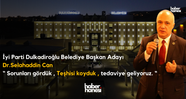 İYİ Parti Dulkadiroğlu Belediye Başkan Adayı Dr. Can, “Dulkadiroğlu’muzu şaha kaldırmaya geliyoruz”