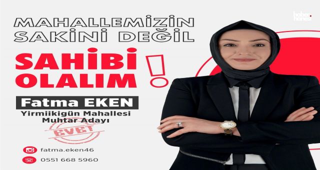 Muhtar Adayı Fatma Eken: 'Mahallemizin Sakini Değil Sahibi Olalım'