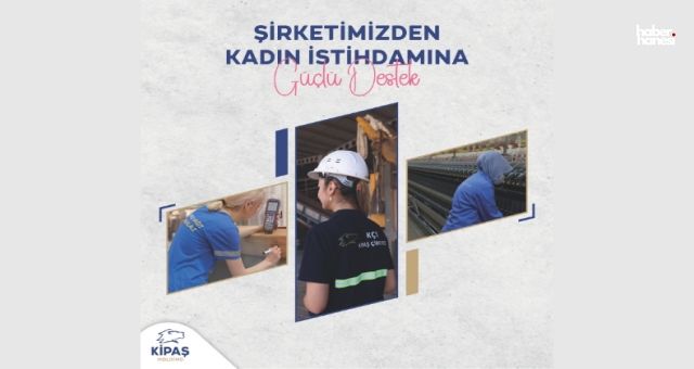 Kipaş Holding'den Kadın İstihdamına Büyük Destek ve Yeni Eğitim Programları
