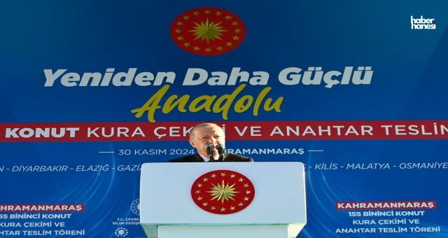 Cumhurbaşkanı Erdoğan'dan Kahramanmaraş'ta 155 Bininci Konut Teslim Töreninde Birlik Mesajı