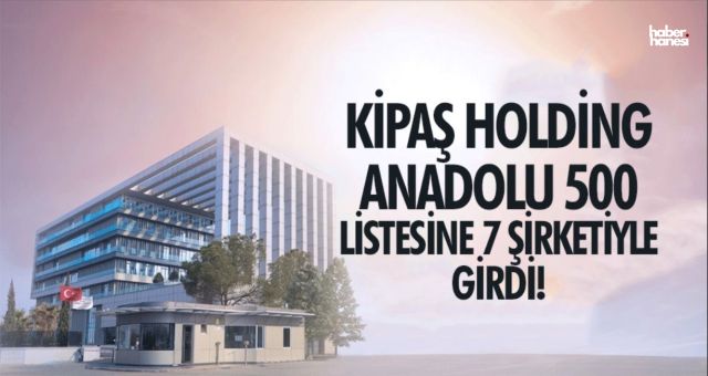 Kahramanmaraş'ın Gururu Kipaş Holding, İlk 100'de İki Şirketle Öne Çıktı