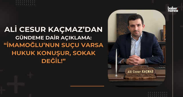 Ali Cesur Kaçmaz: “Türkiye, Sokakta Değil Sandıkta Karar Verir”