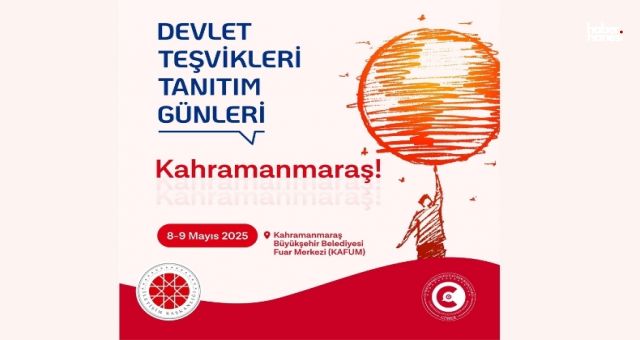 Devlet Teşvikleri Tanıtım Günleri Kahramanmaraş’ta Başlıyor!