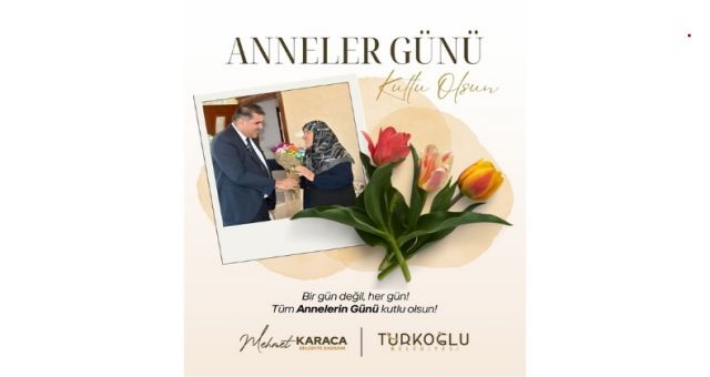 Türkoğlu Belediye Başkanı Karaca: 'Güçlü Toplumların Temeli Huzurlu Anneler'