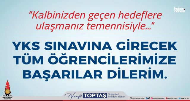 Başkan Hanifi Toptaş’tan YKS Öğrencilerine Moral ve Başarı Mesajı