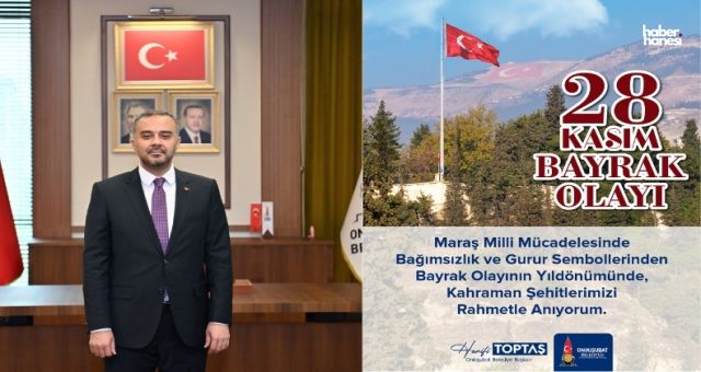Başkan Toptaş; Bayrak Olayı, Kahramanmaraş’ın ezeli ve ebedi milli duruşunun adıdır