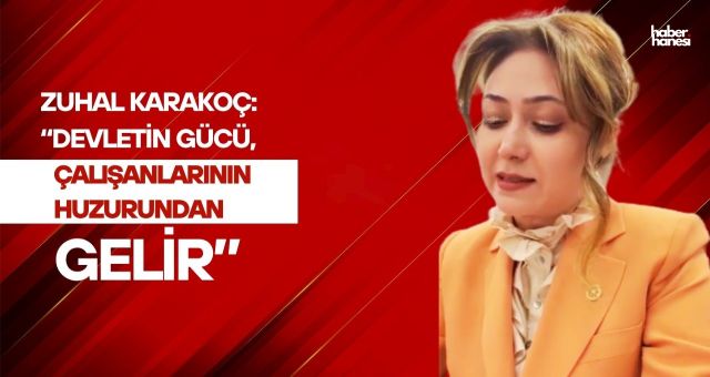 Zuhal Karakoç: “Devletin gücü, çalışanlarının huzurundan gelir”