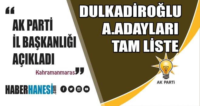 AK Parti’nin Kahramanmaraş Dulkadiroğlu İlçesi Aday Adaylarının Tam İsim Listesi