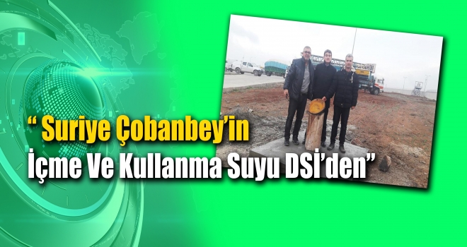 Suriye Çobanbey’in İçme Ve Kullanma Suyu DSİ’den