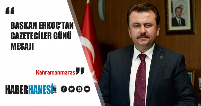 BAŞKAN ERKOÇ'TAN GAZETECİLER GÜNÜ MESAJI