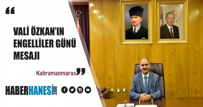 VALİ VAHDETTİN ÖZKAN’IN 3 ARALIK DÜNYA ENGELLİLER GÜNÜ MESAJI
