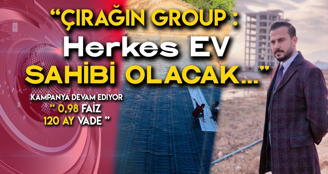 ÇIRAĞIN GROUP - HERKES EV SAHİBİ OLACAK