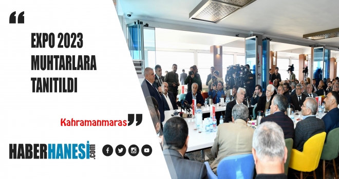 EXPO 2023 Kahramanmaraş Onikişubat Muhtarlara Tanıtıldı