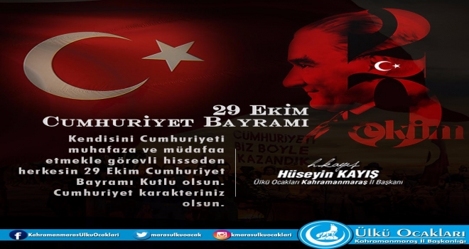Ülkü Ocakları Kahramanmaraş İl Başkanı Hüseyin Kayış'tan 29 Ekim Mesajı