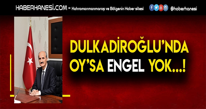 DULKADİROĞLU’NDA OY’SA ENGEL YOK