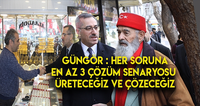 GÜNGÖR - KAHRAMANMARAŞ'I BİRLİKTE YÖNETECEĞİZ