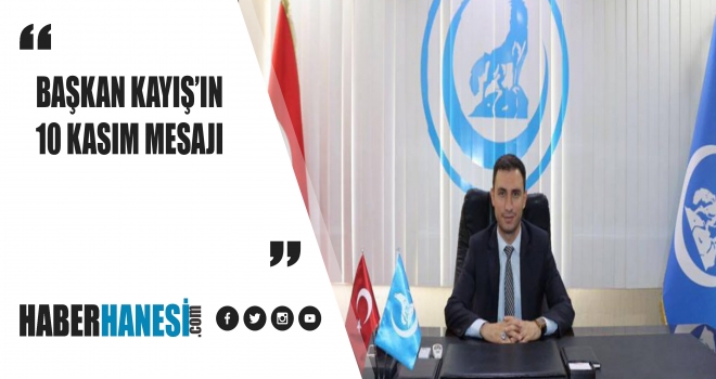BAŞKAN KAYIŞ'TAN 10 KASIM MESAJI
