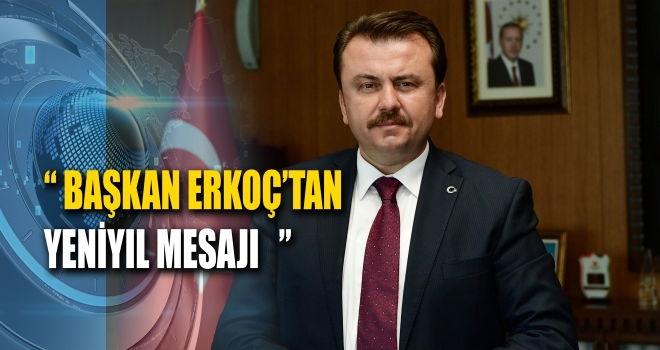BAŞKAN ERKOÇ’TAN YENİ YIL MESAJI