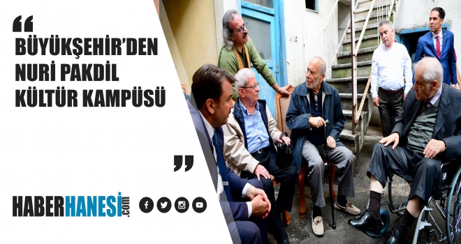 BÜYÜKŞEHİR’DEN NURİ PAKDİL KÜLTÜR KAMPÜSÜ