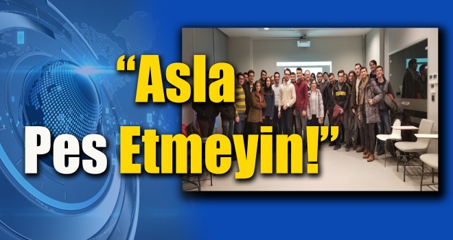 “Asla Pes Etmeyin!”