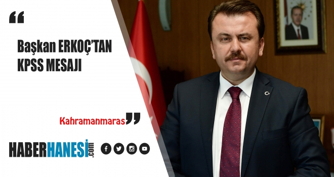 BAŞKAN ERKOÇ “KPSS SINAVINA GİRECEK KARDEŞLERİMİZE BAŞARILAR DİLİYORUM”