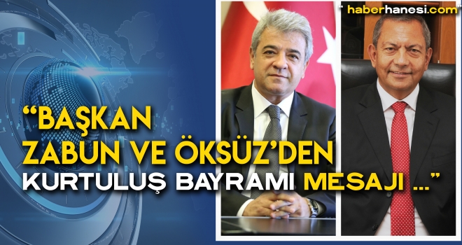 BAŞKAN ZABUN VE ÖKSÜZ 'ÜN KURTULUŞ BAYRAMI MESAJI
