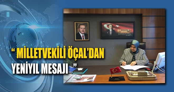 MİLLETVEKİLİ ÖÇAL’DAN YENİ YIL MESAJI