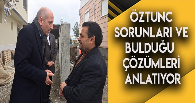 ÖZTUNC SORUNLARI VE BULDUĞU ÇÖZÜMLERİ ANLATIYOR