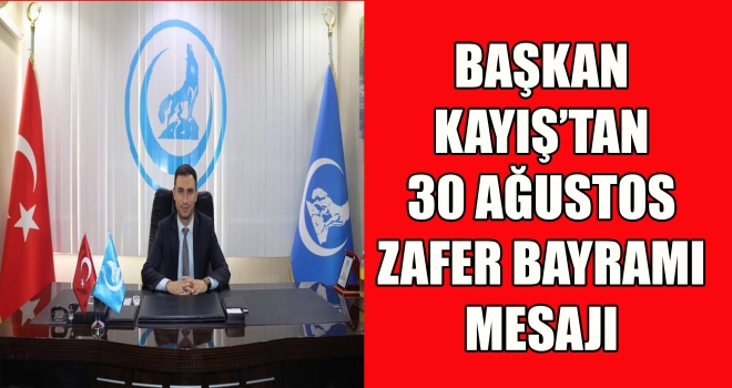 BAŞKAN KAYIŞ’TAN 30 AĞUSTOS ZAFER BAYRAMI MESAJI